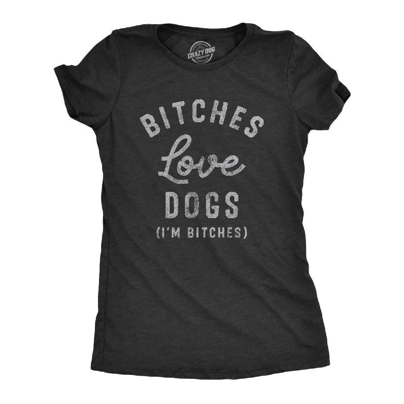 Bitches Love Dogs Women's T Shirt