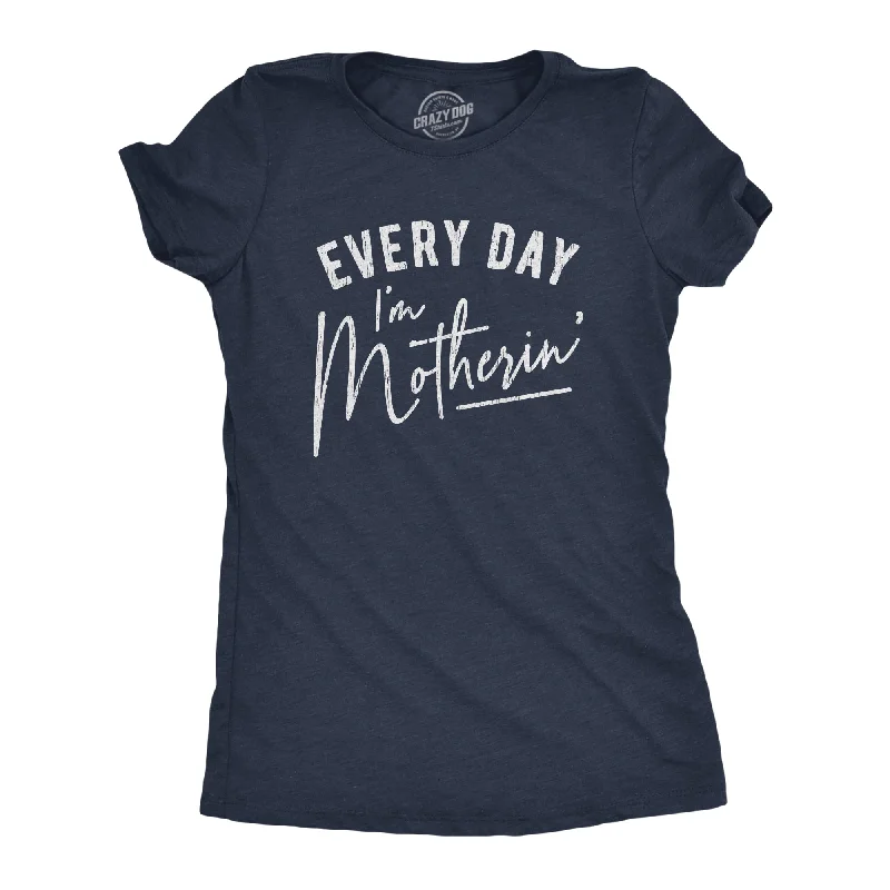 Every Day I'm Motherin' Women's T Shirt