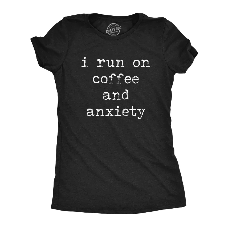 I Run On Coffee And Anxiety Women's T Shirt