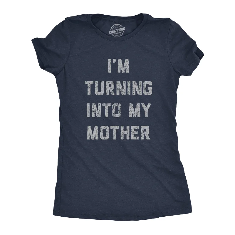 I'm Turning Into My Mother Women's T Shirt