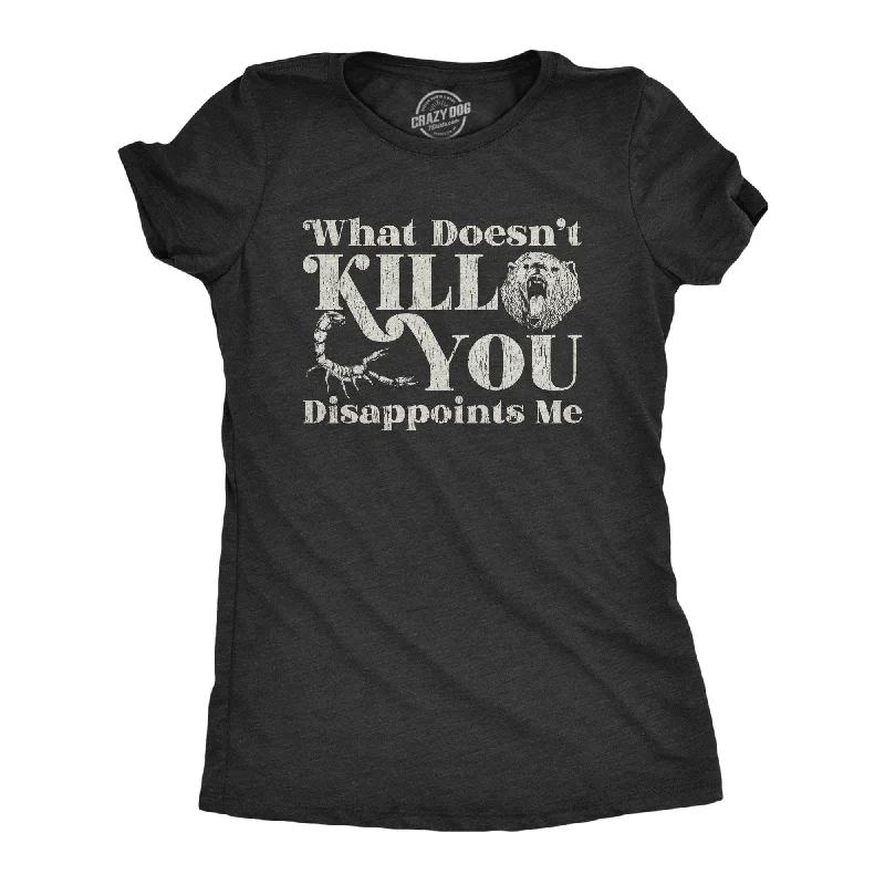 What Doesn't Kill You Disappoints Me Women's T Shirt